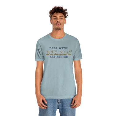 Dad with Beards are Better T-shirts